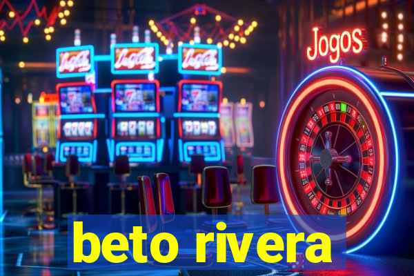 beto rivera